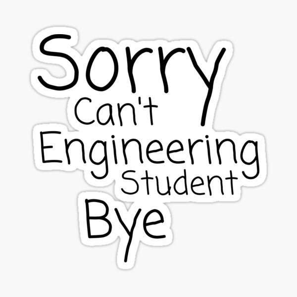 sorry-can-t-engineering-student-bye-second-version-sticker-for-sale