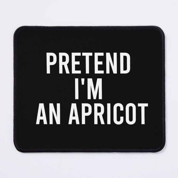 Item preview, funny pretend I'm an apricot, funny quote fruit, funny halloween quote, genus Prunus designed and sold by adjamine.