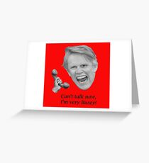 Can't talk now, I'm very Busey! Greeting Card
