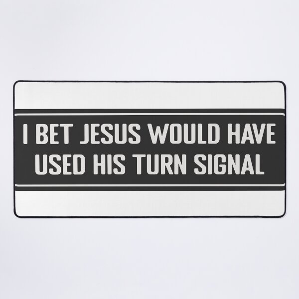 Item preview, I Bet Jesus Would have Used His Turn Signal Funny Bumper sticker or funny helmet stickers designed and sold by thesmokeydogs.
