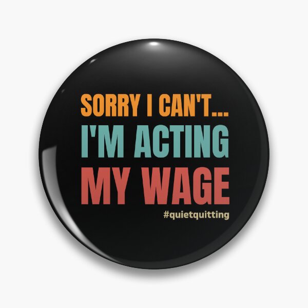 Item preview, Sorry I Can't... I'm Acting My Wage Quiet Quitting designed and sold by sjohnson70.