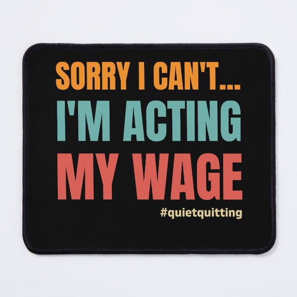 Item preview, Sorry I Can't... I'm Acting My Wage Quiet Quitting designed and sold by sjohnson70.