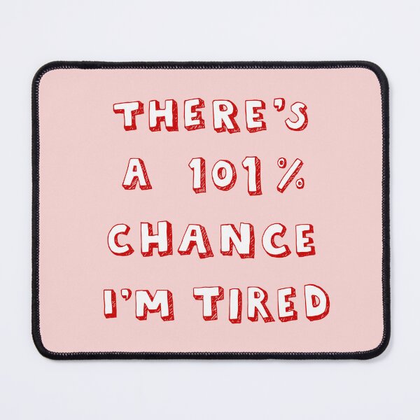 Item preview, 101% Chance I'm Tired | Red designed and sold by Me And The Moon.