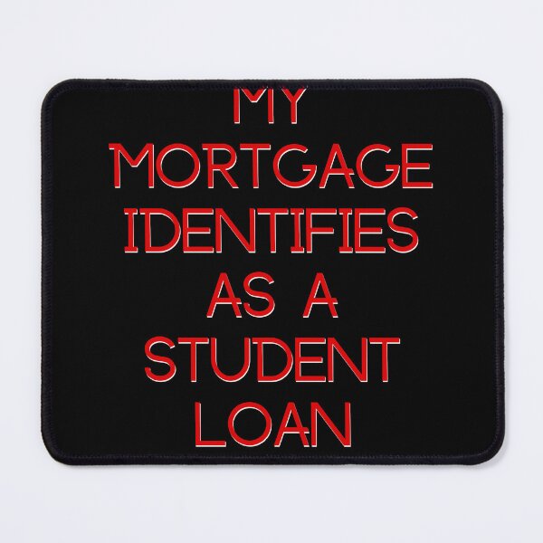 Item preview, My Mortgage Identifies as a Student Loan designed and sold by Constant Readers.