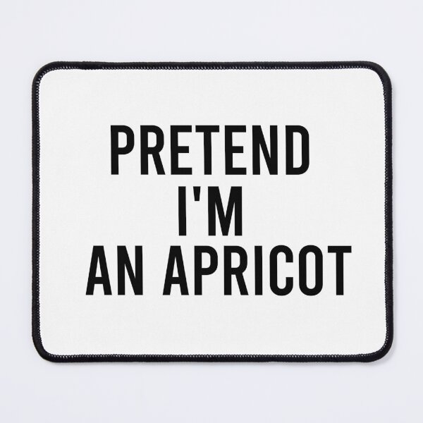 Item preview, funny pretend I'm an apricot, funny quote fruit, funny halloween quote, genus Prunus designed and sold by adjamine.