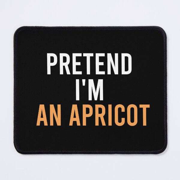 Item preview, funny pretend I'm an apricot, funny quote fruit, funny halloween quote, genus Prunus designed and sold by adjamine.