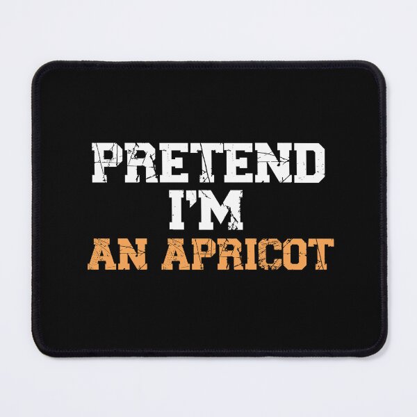 Item preview, funny pretend I'm an apricot, funny quote fruit, funny halloween quote, genus Prunus designed and sold by adjamine.