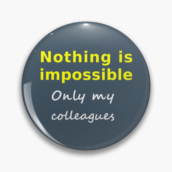 Item preview, Nothing is impossible, only my colleagues meme designed and sold by mymemes71.