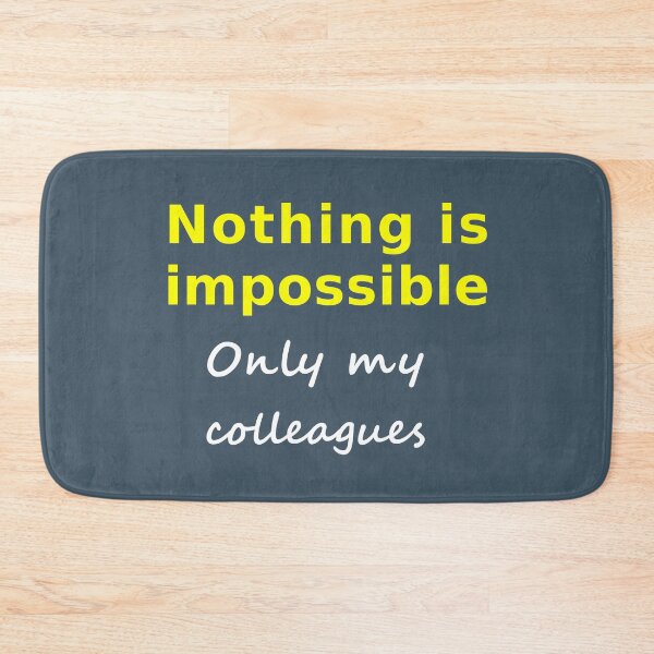 Item preview, Nothing is impossible, only my colleagues meme designed and sold by mymemes71.