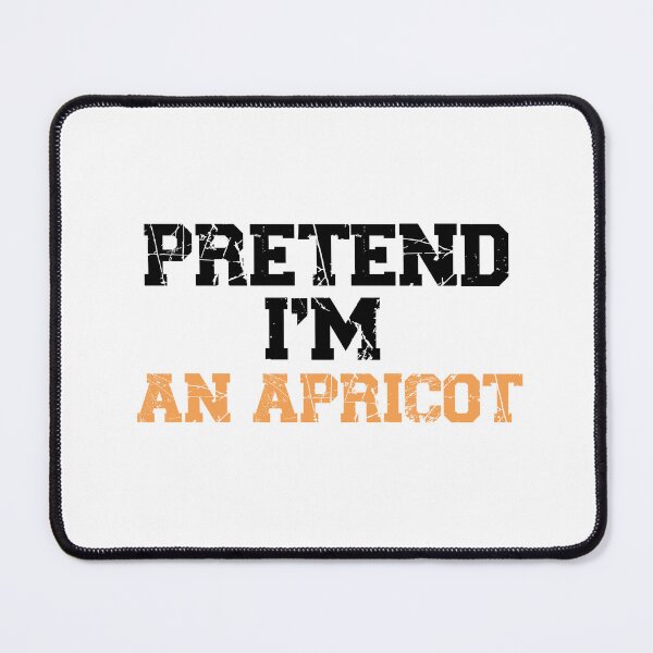 Item preview, funny pretend I'm an apricot, funny quote fruit, funny halloween quote, genus Prunus designed and sold by adjamine.