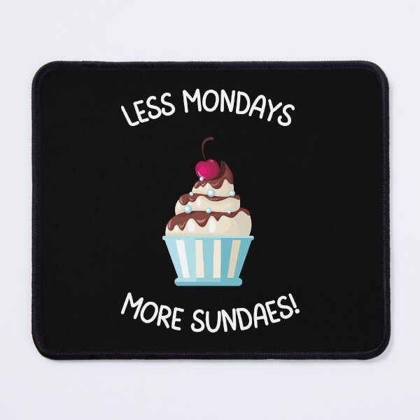 Item preview, Less Mondays More Sundaes designed and sold by SushiAnn.
