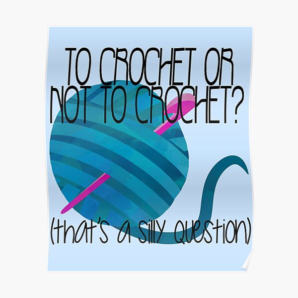 Funny Crochet To Crochet or Not to Crochet Poster