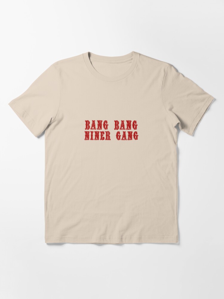 Bang Bang Niner Gang T-shirt for Sale by csjwilkinson