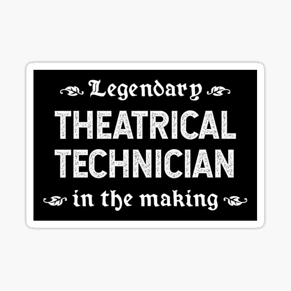 Item preview, Legendary Theatrical Technician In The Making designed and sold by TimespunThreads.