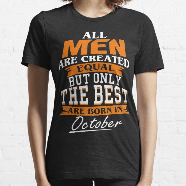 Men the best are born in October Essential T-Shirt