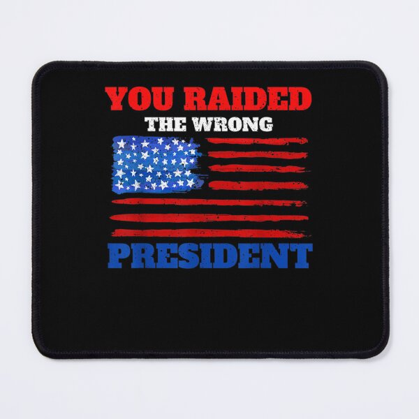 Item preview, You Raided The Wrong President Trump Political Quote designed and sold by RonniePotter78.