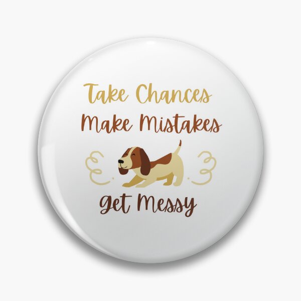 Item preview, Take Chances Make Mistakes Get Messy designed and sold by DareDreams.