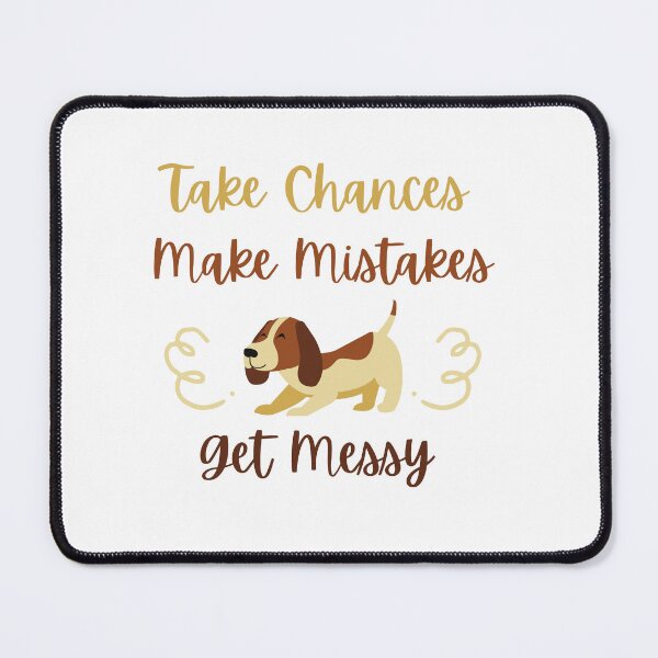 Item preview, Take Chances Make Mistakes Get Messy designed and sold by DareDreams.