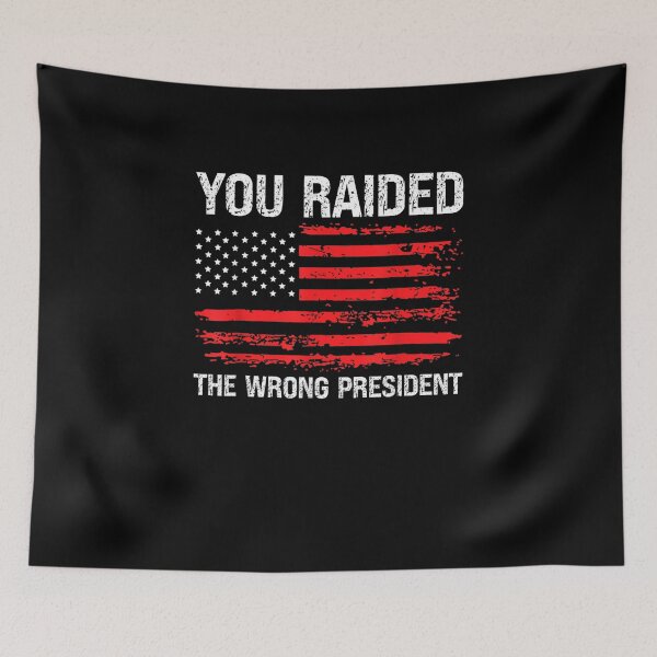 Item preview, You Raided The Wrong President US Flag America Distressed designed and sold by RonniePotter78.