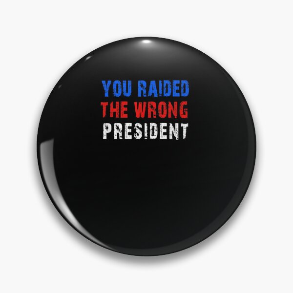 Item preview, You Raided The Wrong President designed and sold by RonniePotter78.