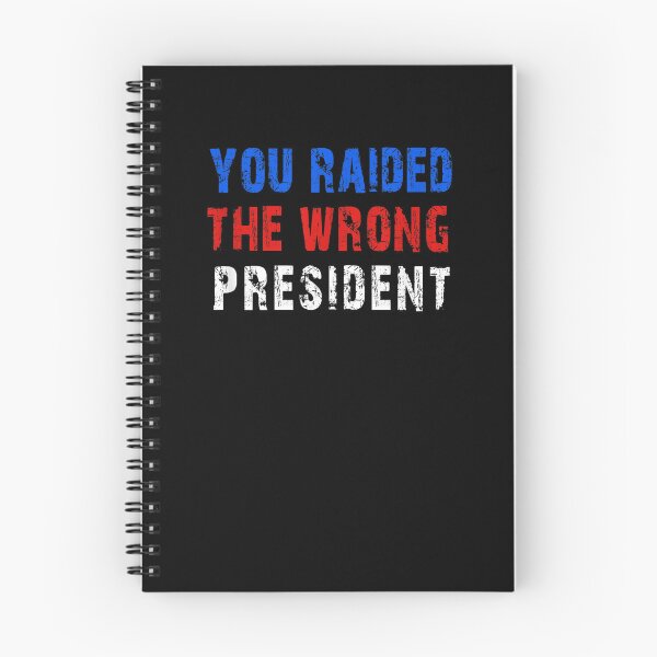 Item preview, You Raided The Wrong President designed and sold by RonniePotter78.