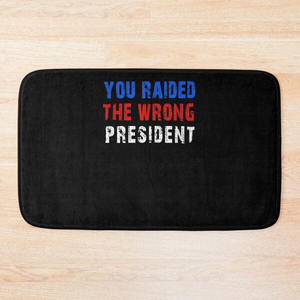 Item preview, You Raided The Wrong President designed and sold by RonniePotter78.