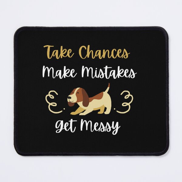 Item preview, Take Chances Make Mistakes Get Messy designed and sold by DareDreams.