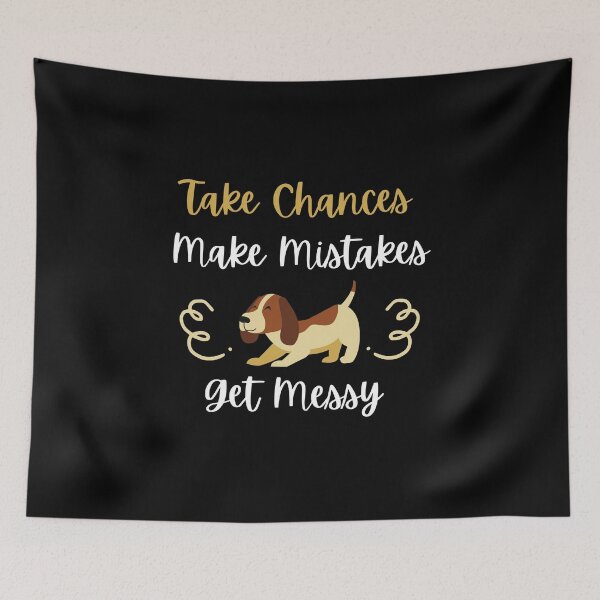 Item preview, Take Chances Make Mistakes Get Messy designed and sold by DareDreams.