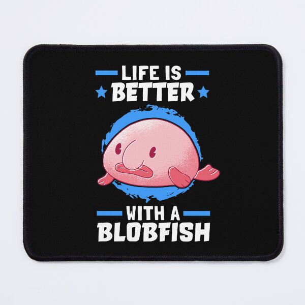 Item preview, Life is Better with Blobfish Fish Meme designed and sold by madgrfx.