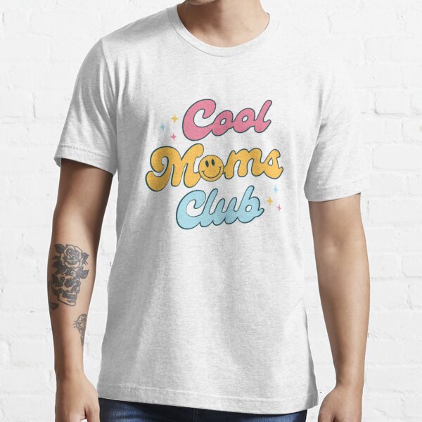 cool moms club sweat Essential T-Shirt for Sale by Donatella10xx