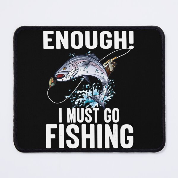 Item preview, Enough I Must Go Must Fishing Fishing designed and sold by ShopNinoLV.