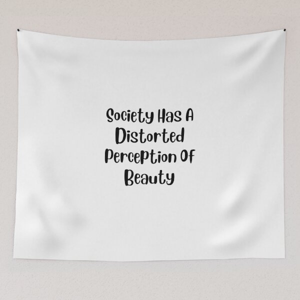 Item preview, Society Has A Distorted Perception Of Beauty designed and sold by DareDreams.