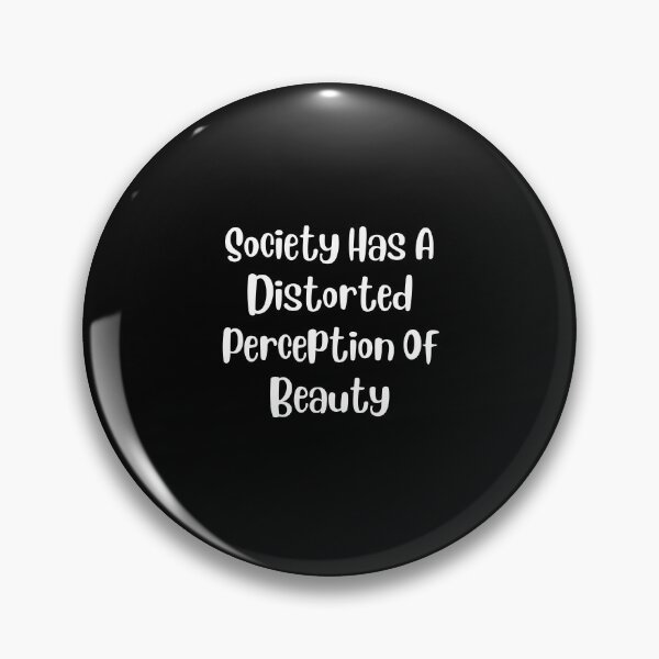 Item preview, Society Has A Distorted Perception Of Beauty designed and sold by DareDreams.