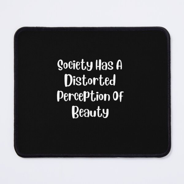 Item preview, Society Has A Distorted Perception Of Beauty designed and sold by DareDreams.