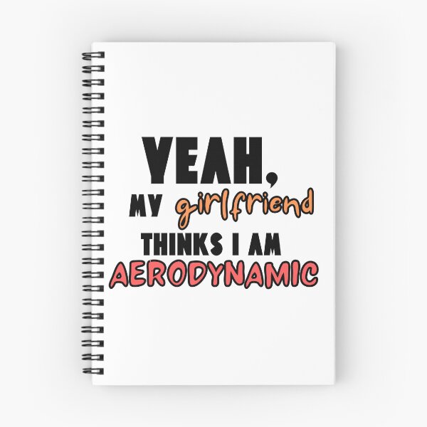 Item preview, My Girlfriend Thinks I'm Aerodynamic designed and sold by Pink Ribbon.