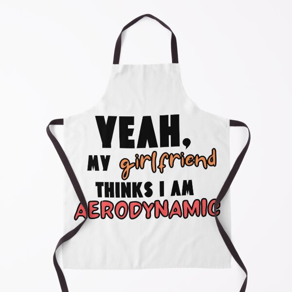 Item preview, My Girlfriend Thinks I'm Aerodynamic designed and sold by Pink Ribbon.