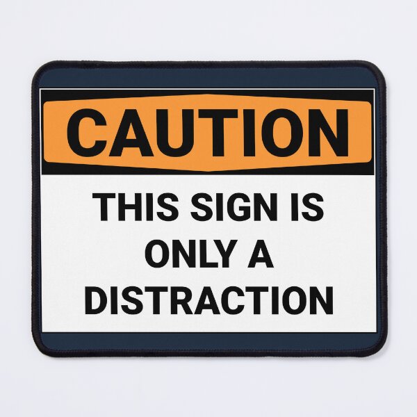 Item preview, Caution This Sign Is Only A Distraction designed and sold by Sour Soul.