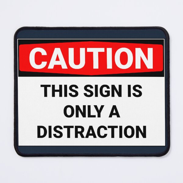Item preview, Caution This Sign Is Only A Distraction Funny designed and sold by Sour Soul.