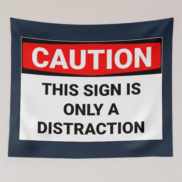 Item preview, Caution This Sign Is Only A Distraction Funny designed and sold by Sour Soul.