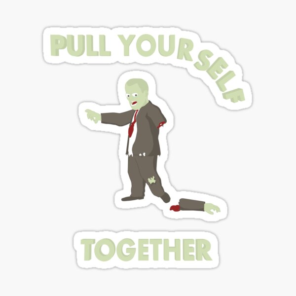 Pull Yourself Together! Sticker