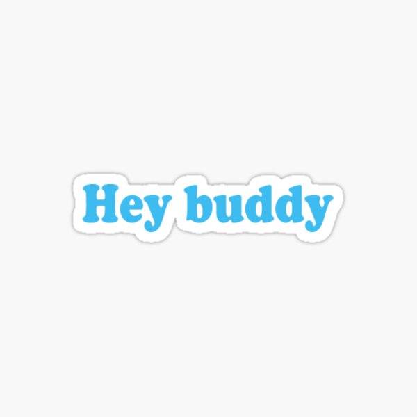 Hey Buddy Sticker By Valentonio Redbubble