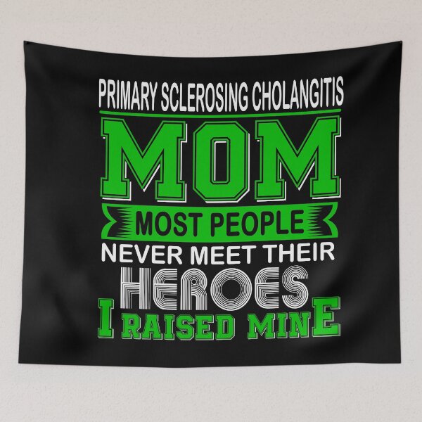 Item preview, Proud Primary Sclerosing Cholangitis Mom Most People Never Meet Their Heroes I Raise Mine designed and sold by frechettee.