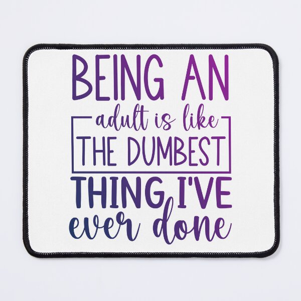 Item preview, being an adult is like the dumbest thing i've ever done designed and sold by Zakaria-4.