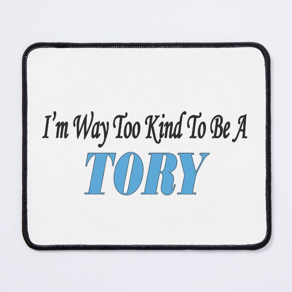 Item preview, Way too Kind to be a Tory designed and sold by BuxomBabe21.