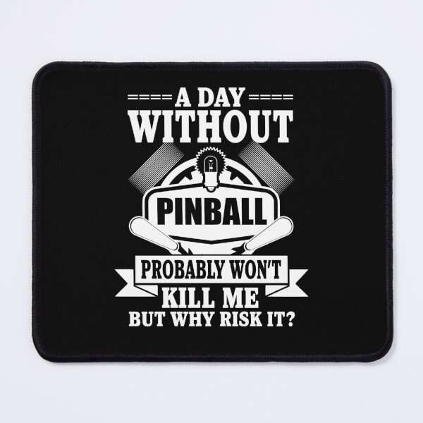 Item preview, A Day Without Pinball Probably Won't Kill Me But Why Risk It? designed and sold by ThreadsNouveau.