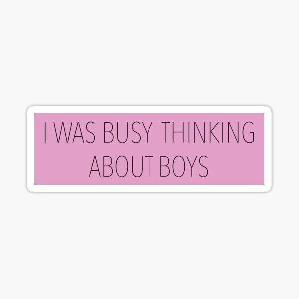 I was busy thinking about boys Sticker