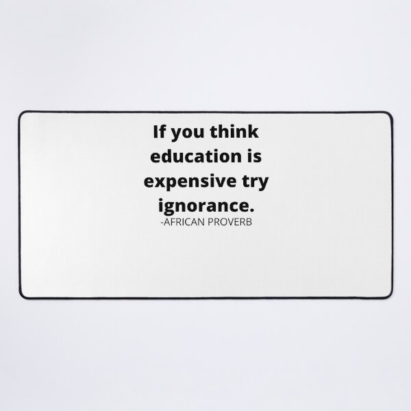 Item preview, African proverb- If you think education is expensive try ignorance. designed and sold by AfricanProverbs.
