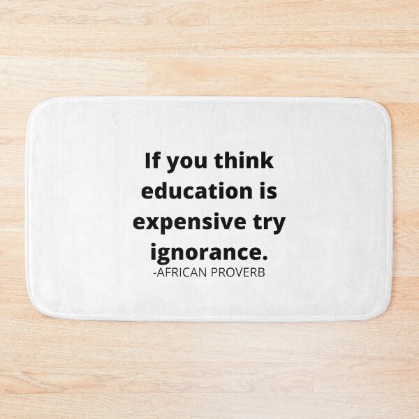 Item preview, African proverb- If you think education is expensive try ignorance. designed and sold by AfricanProverbs.