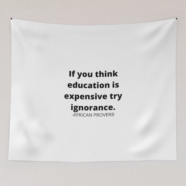 Item preview, African proverb- If you think education is expensive try ignorance. designed and sold by AfricanProverbs.