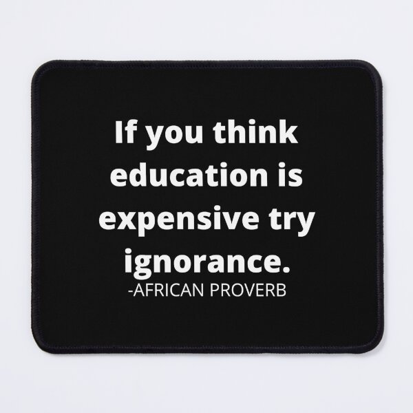 Item preview, African proverb- If you think education is expensive try ignorance designed and sold by AfricanProverbs.